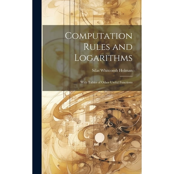 Computation Rules and Logarithms: With Tables of Other Useful Functions, (Hardcover)