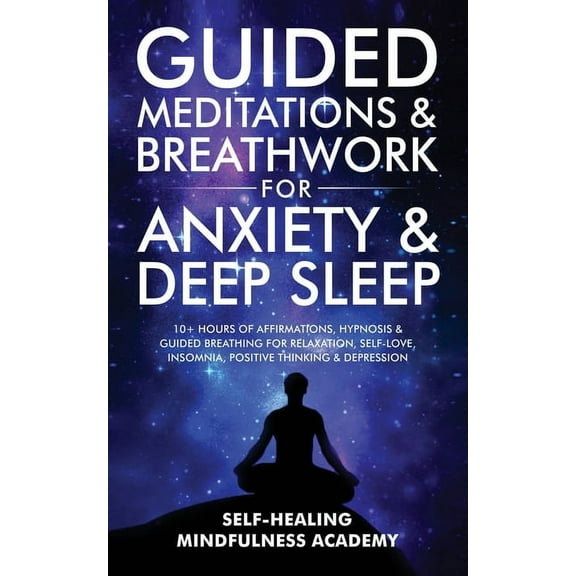 Guided Meditations & Breathwork For Anxiety & Deep Sleep: 10  Hours Of Affirmations, Hypnosis & Guided Breathing For Rel, (Paperback)