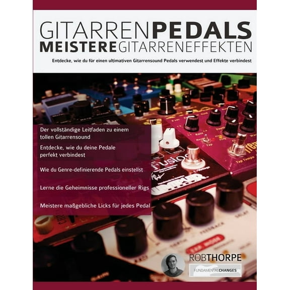 Gitarreneffekten: Gitarrenpedals - Meistere Gitarreneffekten: Entdecke, wie du für einen ultimativen Gitarrensound Pedals verwendest und Effekte verbindest (Paperback)