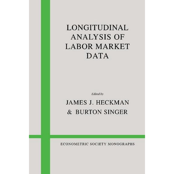 Econometric Society Monographs Longitudinal Analysis of Labor Market Data, Book 10, (Paperback)