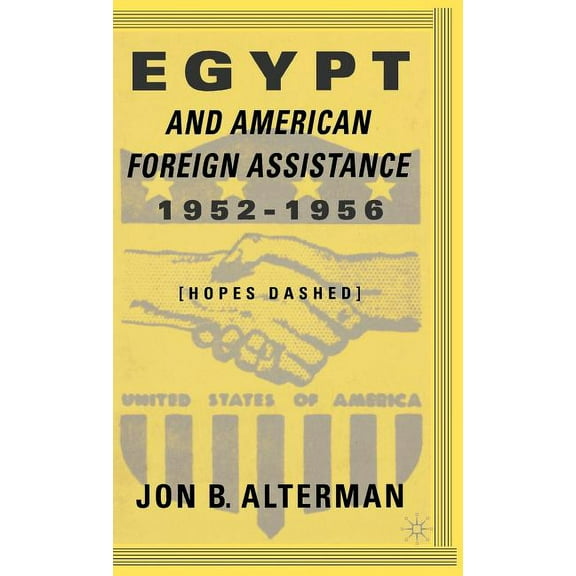 Egypt and American Foreign Assistance 1952-1956: Hopes Dashed, (Hardcover)