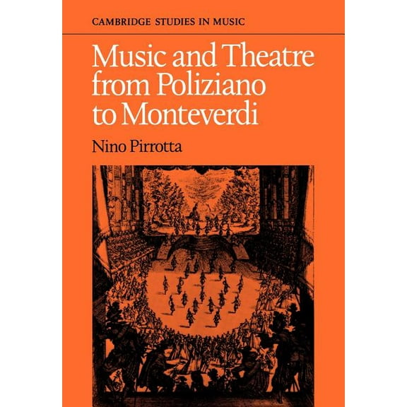 Cambridge Studies in Music Music and Theatre from Poliziano to Montiverdi, (Paperback)