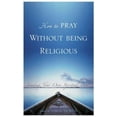 thumbnail image 1 of Pre-Owned How to Pray Without Being Religious: Finding Your Spiritual Path (Hardcover) 0007174853 9780007174850, 1 of 1
