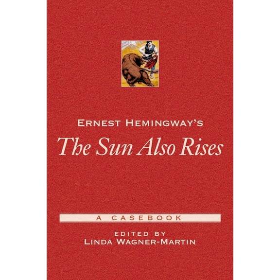 Casebooks in Criticism Ernest Hemingway's the Sun Also Rises: A Casebook, (Paperback)