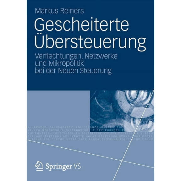 Gescheiterte Ãbersteuerung: Verflechtungen, Netzwerke Und Mikropolitik Bei Der Neuen Steuerung, (Paperback)