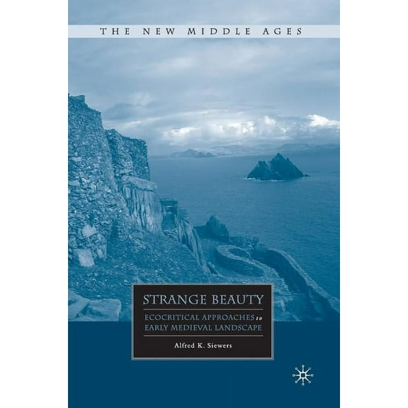 New Middle Ages Strange Beauty: Ecocritical Approaches to Early Medieval Landscape, (Paperback)