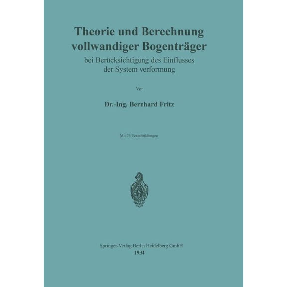 Theorie Und Berechnung Vollwandiger Bogenträger Bei Berücksichtigung Des Einflusses Der Systemverformung, (Paperback)