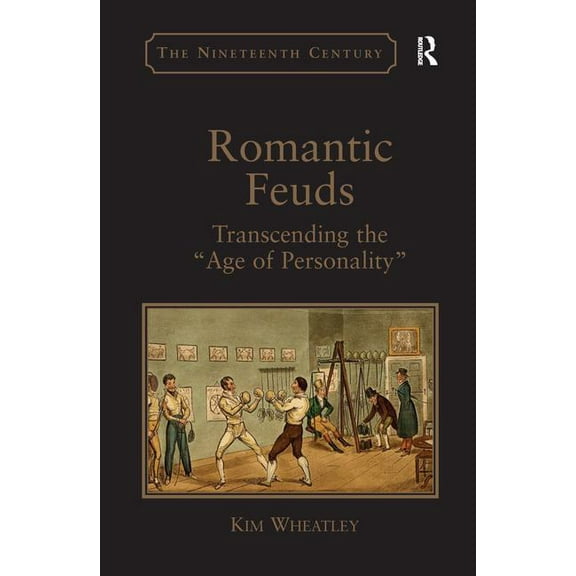 Nineteenth Century Romantic Feuds: Transcending the 'Age of Personality', (Paperback)