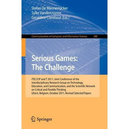 Serious Games: The Challenge : Itec/Cip/T 2011: Joint Conference of the Interdisciplinary Research Group of Technology, Education, Communication, and the Scientific Network on Critical and Flexible Thinking, Ghent, Belgium, October 19-21, 2011, Revised Selected
