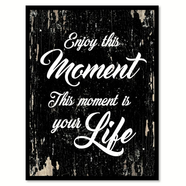 Enjoy This Moment This Moment Is Your Life Motivation Quote Saying Black Canvas Print With Picture Frame Home Decor Wall Art Gift Ideas 7 X 9 Walmart Com Walmart Com Enjoy This Moment This Moment Is Your Life Motivation Quote Saying Black Canvas Print With Picture Frame Home Decor Wall Art Gift Ideas 7 X 9 Walmart Com Walmart Com