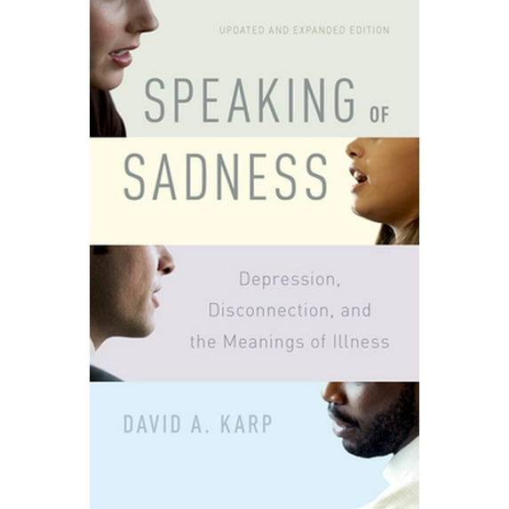 Pre-Owned Speaking of Sadness: Depression, Disconnection, and the Meanings of Illness, Updated and Expanded Edition (Paperback) 0190260963 9780190260965