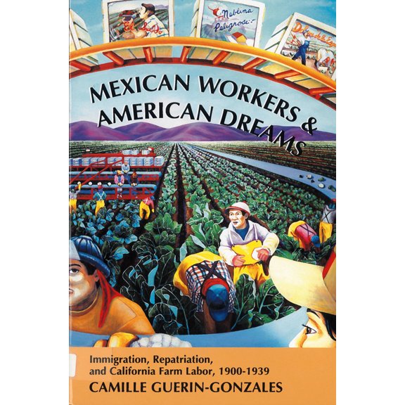 Pre-Owned Mexican Workers and the American Dream: Immigration, Repatriation, and California Farm Labor, 1900-1939 (Paperback) 0813520487 9780813520483
