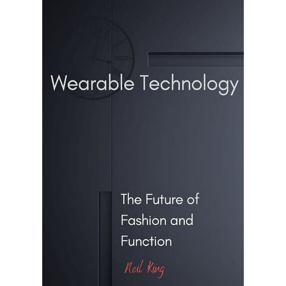 Wearable Technology: The Future of Fashion and Function, (Paperback)