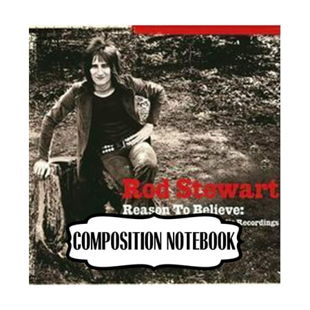 Composition Notebook: Rod Stewart British Rock Singer Songwriter Best-Selling Music Artists Of All Time Great American Songbook Billboard