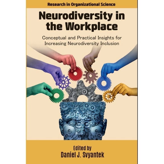 Research in Organizational Science Neurodiversity in the Workplace: Conceptual and Practical Insights for Increasing Neurodiversity Inclusion, (Paperback)