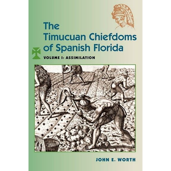 The Timucuan Chiefdoms of Spanish Florida: Volume I: Assimilation, (Paperback)