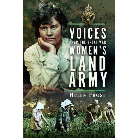 Voices from the Great War Women's Land Army, (Hardcover)