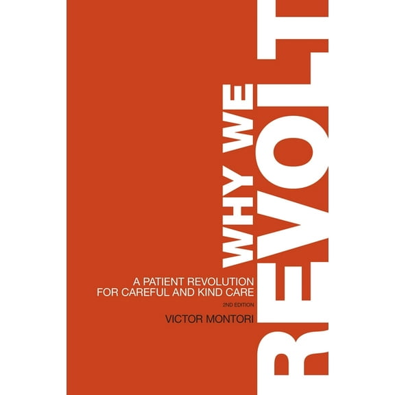 Why We Revolt: A Patient Revolution for Careful and Kind Care, (Paperback)