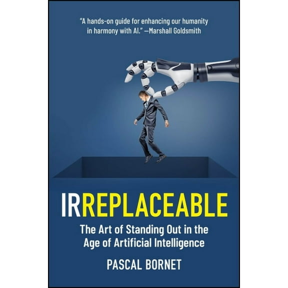 Irreplaceable: The Art of Standing Out in the Age of Artificial Intelligence, (Paperback)