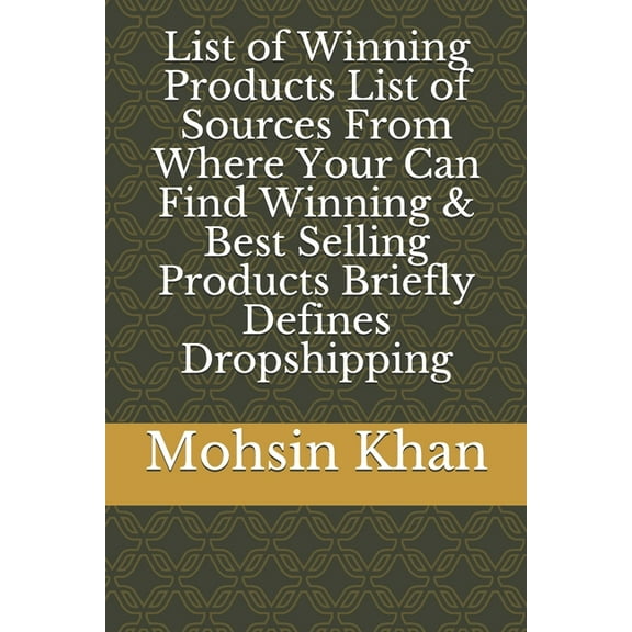 List of Winning Products List of Sources From Where Your Can Find Winning & Best Selling Products Briefly Defines Dropshipping (Paperback)