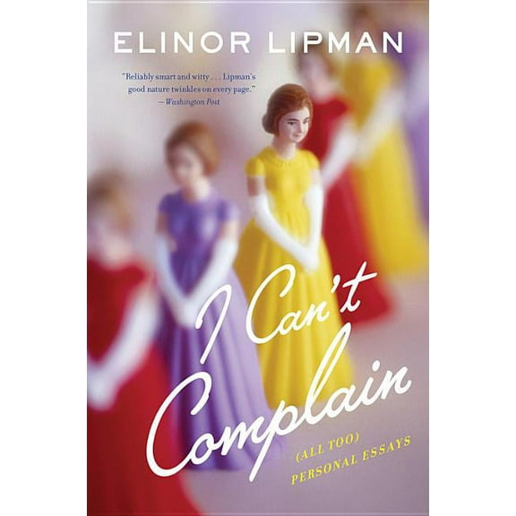 I Can't Complain: (all Too) Personal Essays, (Paperback)