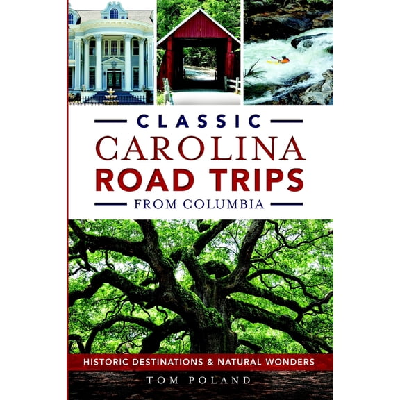 Pre-Owned Classic Carolina Road Trips from Columbia: Historic Destinations & Natural Wonders (Paperback) 1626196508 9781626196506