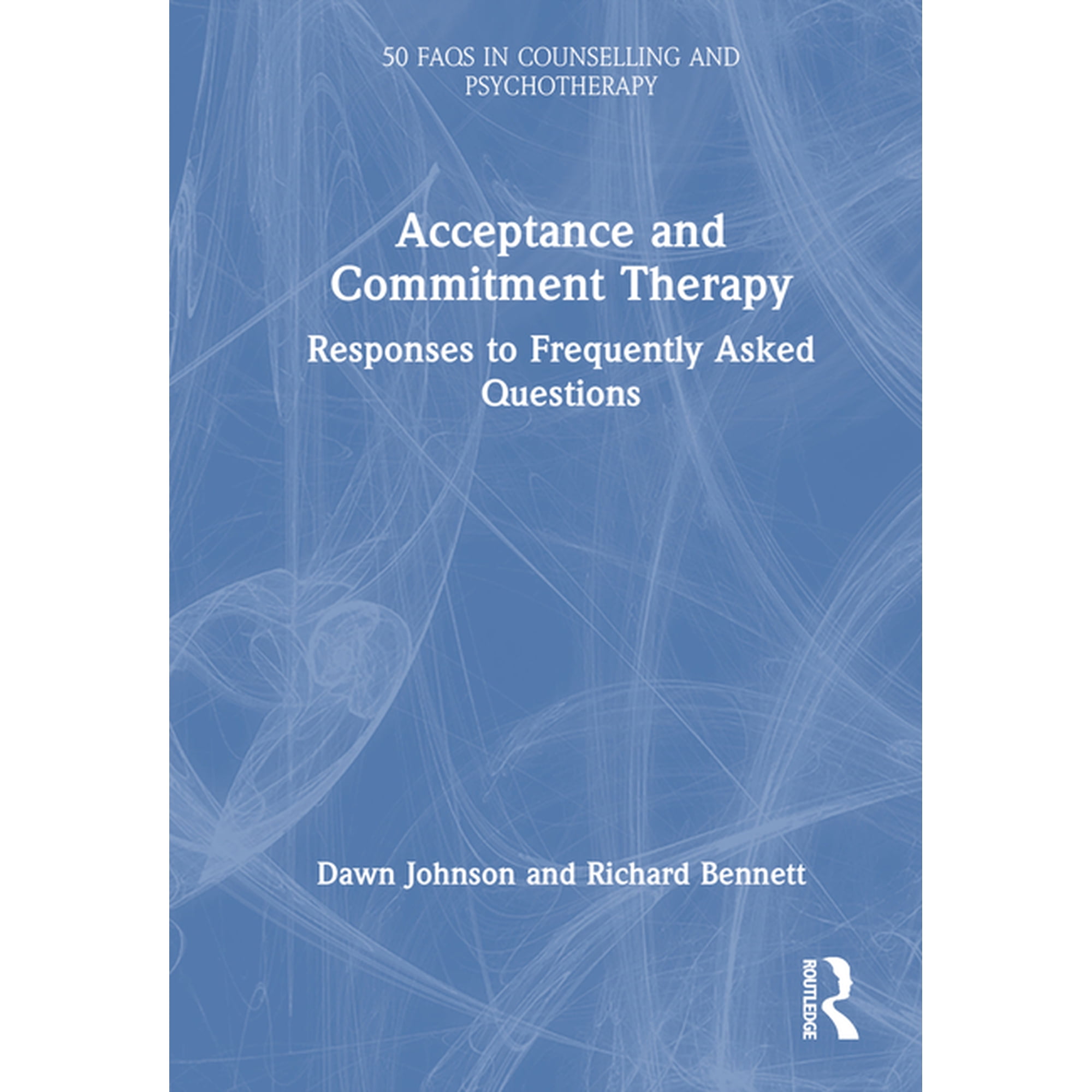 50 FAQs in Counselling and Psychotherapy Acceptance and Commitment Therapy: Responses to Frequently Asked Questions (Hardcover)