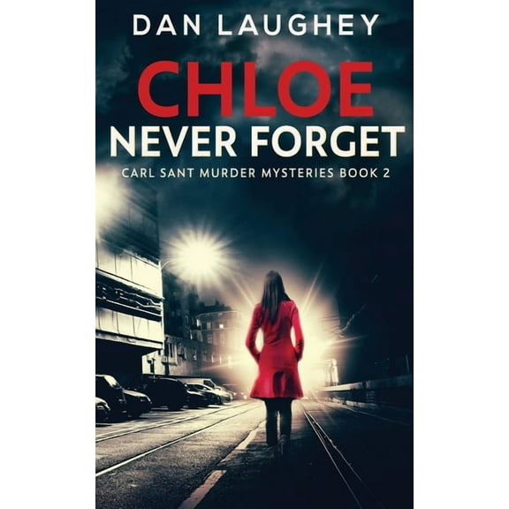 Carl Sant Murder Mysteries Chloe - Never Forget, Book 2, (Paperback)