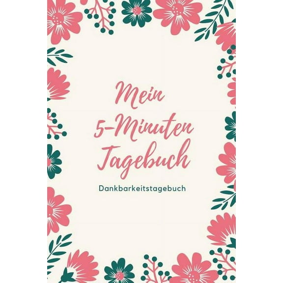 Mein 5-Minuten Tagebuch Dankbarkeitstagebuch: A5 52 Wochen Kalender - 5- Minuten Tagebuch - Geschenk für Frauen Mama Oma Schwester Beste Freundin - Dankbarkeits Tagebuch - Achtsamkeit - Planer - (Pape