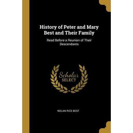 History of Peter and Mary Best and Their Family: Read Before a Reunion of Their Descendants (Best Family Reunion Websites)