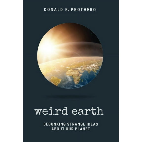 Weird Earth: Debunking Strange Ideas about Our Planet, (Paperback)