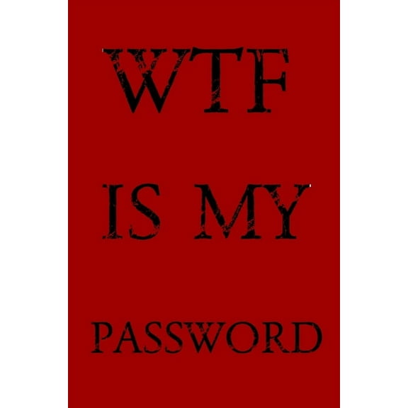 Wtf Is My Password: Keep track of usernames, passwords, web addresses in one easy & organized location -Red Cover, (Paperback)