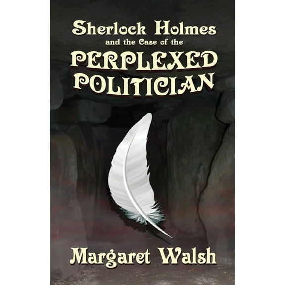 Sherlock Holmes and The Case of The Perplexed Politician, (Paperback)