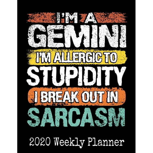 I'm a Gemini, I'm Allergic To Stupidity, I Break Out in Sarcasm : 2020  Daily Weekly and Monthly Planner - Horoscope Born Month Planners - Novelty  ...