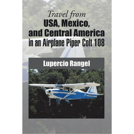 Travel from Usa, Mexico, and Central America in an Airplane Piper Colt 108 -