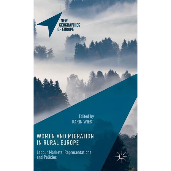 New Geographies of Europe Women and Migration in Rural Europe: Labour Markets, Representations and Policies, (Hardcover)