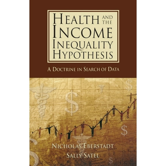 Health and the Income Inequality Hypothesis: A Doctrine in Search of Data, (Paperback)