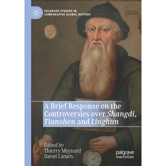 Palgrave Studies in Comparative Global H A Brief Response on the Controversies Over Shangdi, Tianshen and Linghun, (Paperback)