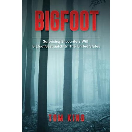 Bigfoot : Surprising Encounters with Bigfoot/Sasquatch in the United (Best Animal Encounters In The United States)