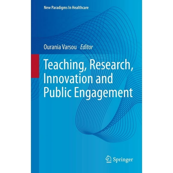 New Paradigms in Healthcare Teaching, Research, Innovation and Public Engagement, (Hardcover)