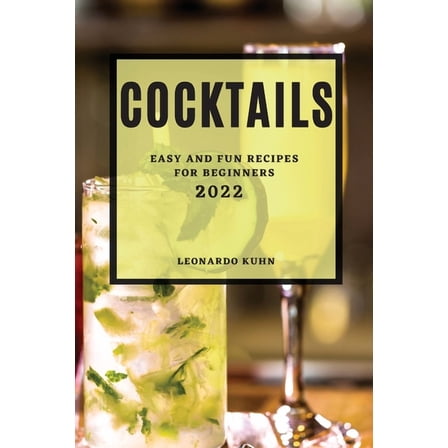 Cocktails 2022: Easy and Fun Recipes for Beginners, (Paperback)