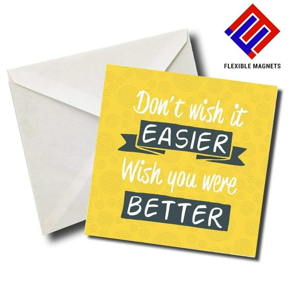 Don't Wish It Easier Wish You Were Better Inspirational Quote Magnet for refrigerator. Great Gift! By Flexible Magnets