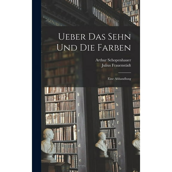 Ueber Das Sehn Und Die Farben: Eine Abhandlung (Hardcover)