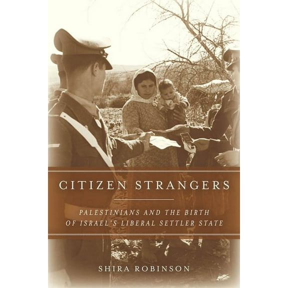 Stanford Studies in Middle Eastern and I Citizen Strangers: Palestinians and the Birth of Israel's Liberal Settler State, (Hardcover)