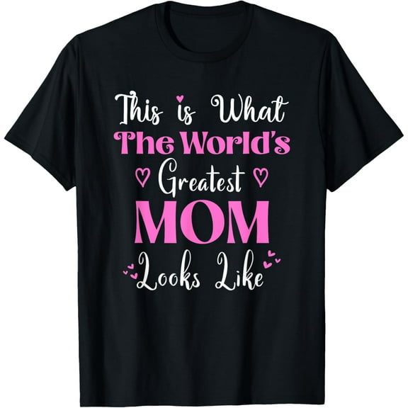 this is what world's greatest mom looks like mother's day T-Shirt
