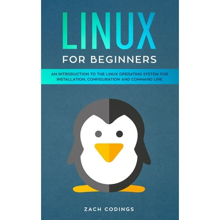 Linux for Beginners : An Introduction to the Linux Operating System for Installation, Configuration and Command Line. (Hardcover)