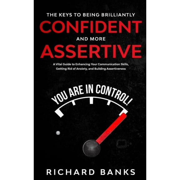 The Keys to being Brilliantly Confident and More Assertive: A Vital Guide to Enhancing Your Communication Skills, Gettin, (Paperback)