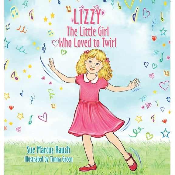Lizzy, The Little Girl Who Loved to Twirl, (Hardcover)
