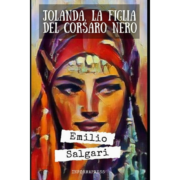Jolanda, la figlia del Corsaro Nero: Terzo capitolo del ciclo "I Corsari delle Antille"   Piccola biografia, (Paperback)
