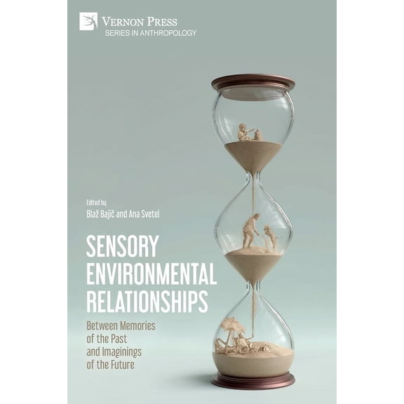 Anthropology: Sensory Environmental Relationships: Between Memories of the Past and Imaginings of the Future (Paperback)